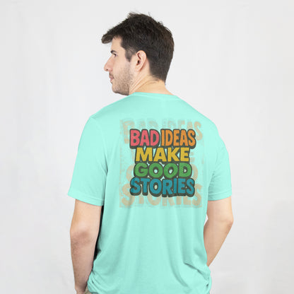 Bad Ideas Make Good Stories T-Shirt