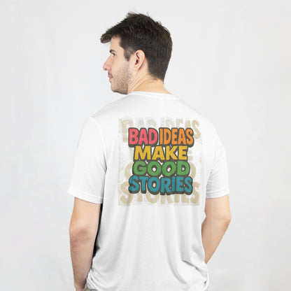 Bad Ideas Make Good Stories T-Shirt